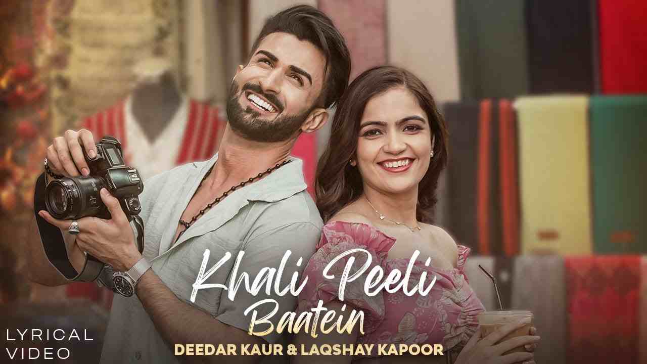 Khali Peeli Baatein Lyrics English Translation - Deedar Kaur, Laqshay Kapoor